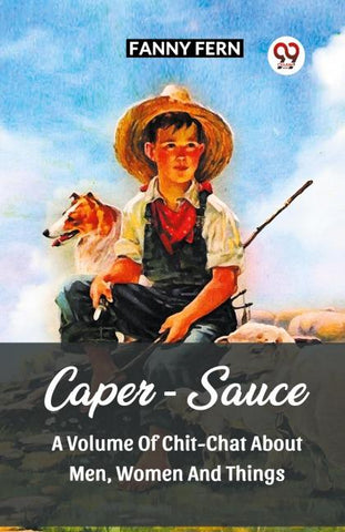 Caper-Sauce A Volume Of Chit-Chat About Men, Women And Things