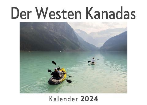 Der Westen Kanadas (Wandkalender 2024, Kalender DIN A4 quer, Monatskalender im Querformat mit Kalendarium, Das perfekte Geschenk)