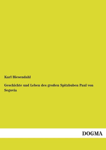 Geschichte und Leben des großen Spitzbuben Paul von Segovia