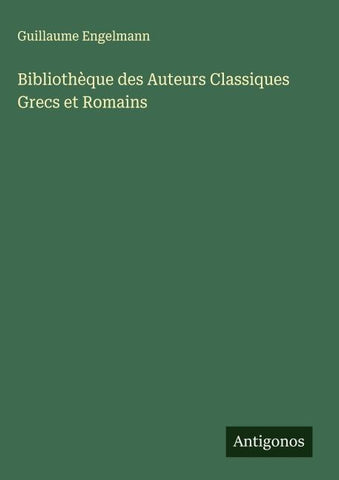 Bibliothèque des Auteurs Classiques Grecs et Romains