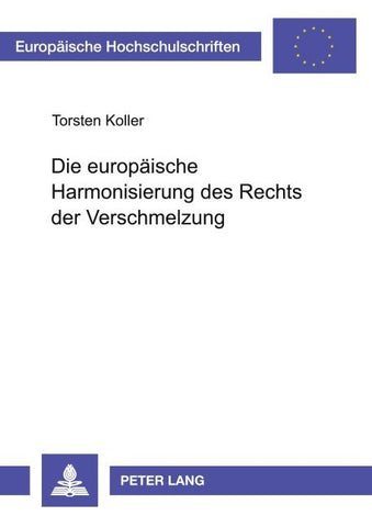 Die europäische Harmonisierung des Rechts der Verschmelzung