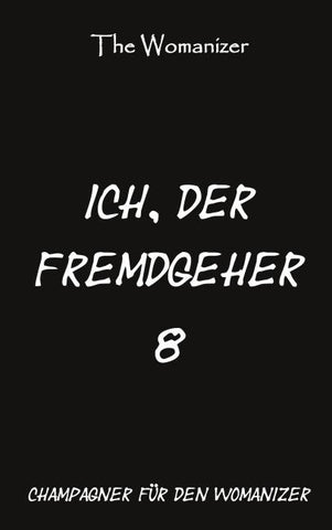 Ich, der Fremdgeher 8