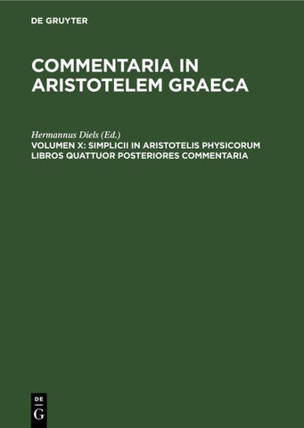 Commentaria in Aristotelem Graeca / Simplicii in Aristotelis Physicorum Libros Quattuor Posteriores Commentaria