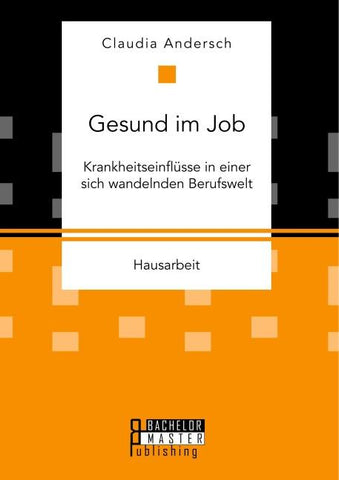 Gesund im Job - Krankheitseinflüsse in einer sich wandelnden Berufswelt
