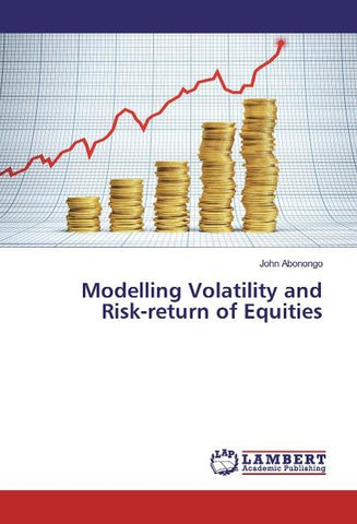 Modelling Volatility and Risk-return of Equities