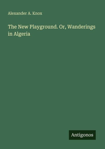The New Playground. Or, Wanderings in Algeria