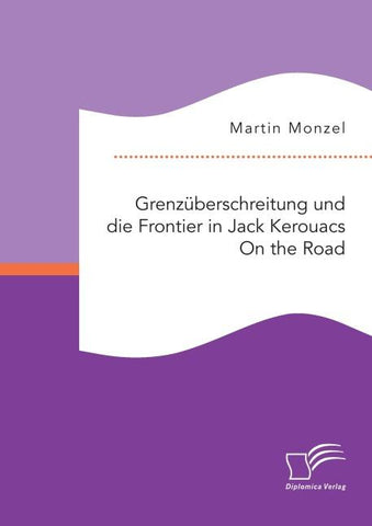 Grenzüberschreitung und die Frontier in Jack Kerouacs On the Road
