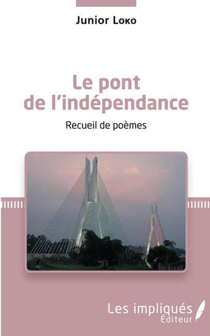 Le pont de l'indépendance. Recueil de poèmes