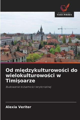Od mi¿dzykulturowo¿ci do wielokulturowo¿ci w Timi¿oarze