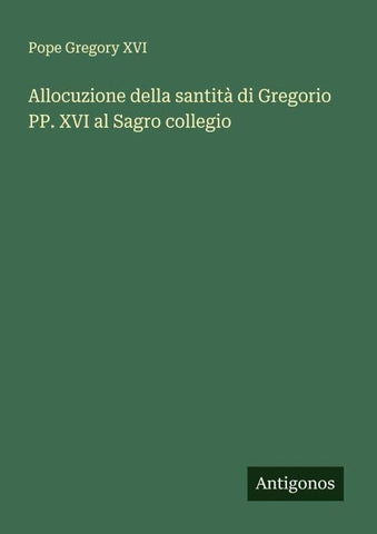 Allocuzione della santità di Gregorio PP. XVI al Sagro collegio