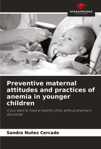 Preventive maternal attitudes and practices of anemia in younger children