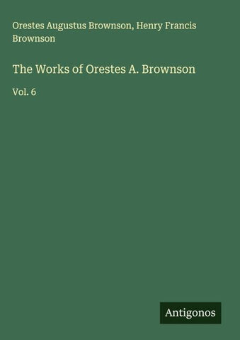 The Works of Orestes A. Brownson