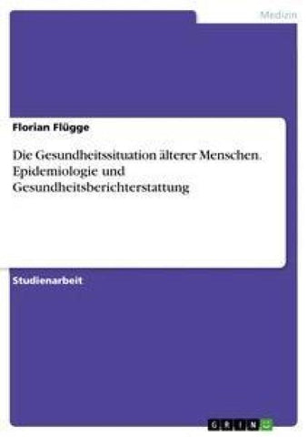 Die Gesundheitssituation älterer Menschen. Epidemiologie und Gesundheitsberichterstattung