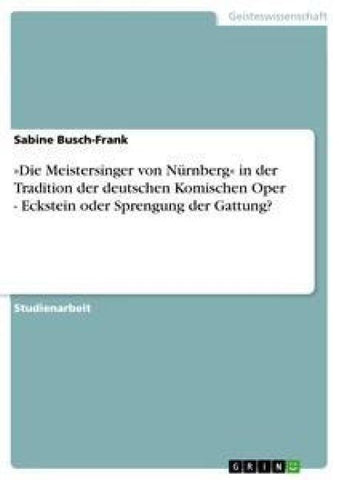 'Die Meistersinger von Nürnberg' in der Tradition der deutschen Komischen Oper - Eckstein oder Sprengung der Gattung?