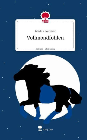 Vollmondfohlen. Life is a Story - story.one