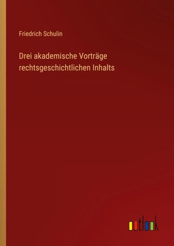 Drei akademische Vorträge rechtsgeschichtlichen Inhalts