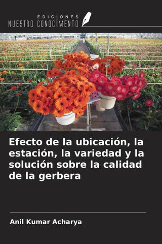 Efecto de la ubicación, la estación, la variedad y la solución sobre la calidad de la gerbera