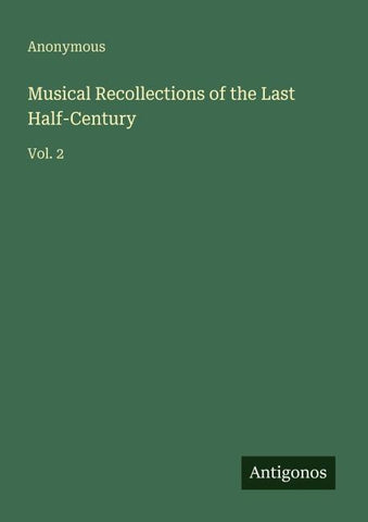 Musical Recollections of the Last Half-Century