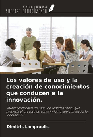 Los valores de uso y la creación de conocimientos que conducen a la innovación.