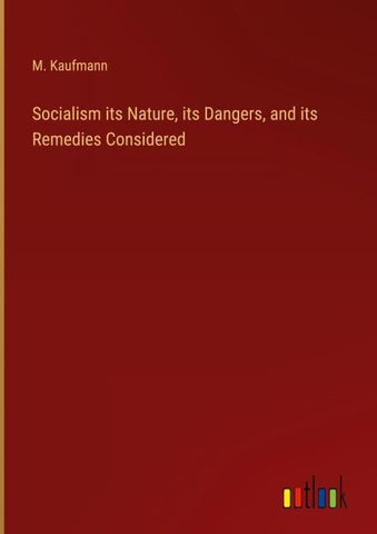 Socialism its Nature, its Dangers, and its Remedies Considered