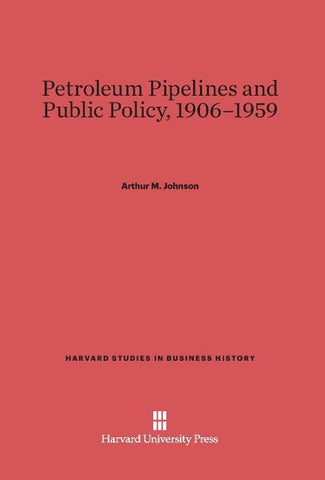 Petroleum Pipelines and Public Policy, 1906-1959