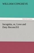 Incognita, or, Love and Duty Reconcil'd