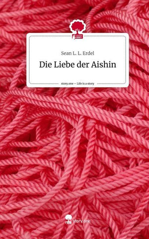 Die Liebe der Aishin. Life is a Story - story.one