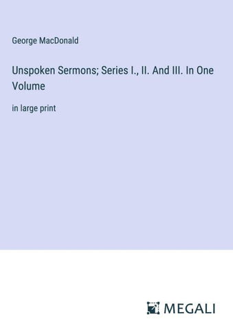 Unspoken Sermons; Series I., II. And III. In One Volume
