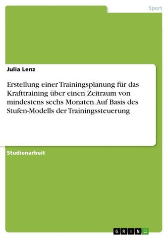 Erstellung einer Trainingsplanung für das Krafttraining über einen Zeitraum von mindestens sechs Monaten. Auf Basis des Stufen-Modells der Trainingssteuerung