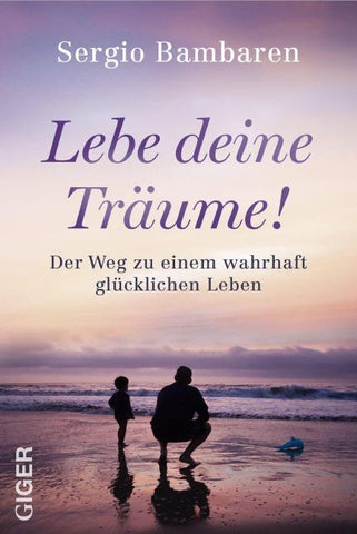 Lebe deine Träume! - Der Weg zu einem wahrhaft glücklichen Leben. Selbstwertgefühl stärken, Mindset ändern und Dankbarkeit leben: Inspirierender Ratgeber zur Selbstfindung und neuem Lebensglück