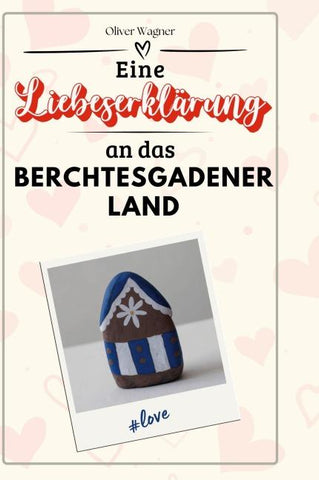 Eine Liebeserklärung an das Berchtesgadener Land