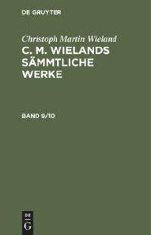 C. M. Wielands Sämmtliche Werke. Band 9/10