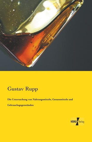 Die Untersuchung von Nahrungsmitteln, Genussmitteln und Gebrauchsgegenständen