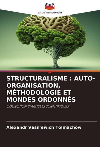 STRUCTURALISME : AUTO-ORGANISATION, MÉTHODOLOGIE ET MONDES ORDONNÉS