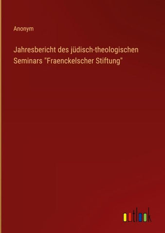 Jahresbericht des jüdisch-theologischen Seminars "Fraenckelscher Stiftung"