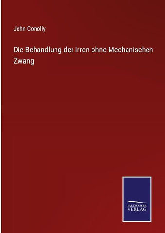 Die Behandlung der Irren ohne Mechanischen Zwang