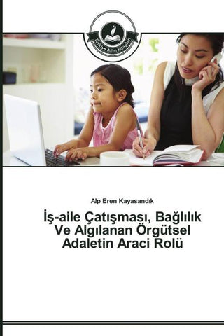 ¿¿-Aile Çat¿¿mas¿, Ba¿l¿l¿k Ve Alg¿lanan Örgütsel Adaletin Araci Rolü