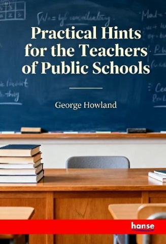 Practical Hints for the Teachers of Public Schools