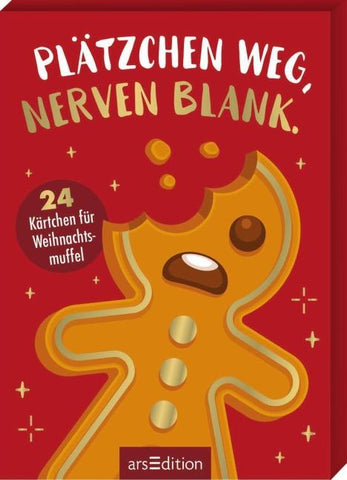Plätzchen weg, Nerven blank.