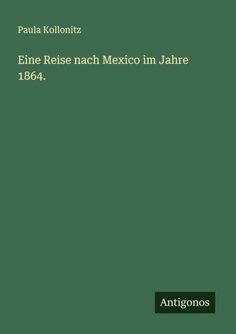 Eine Reise nach Mexico im Jahre 1864.