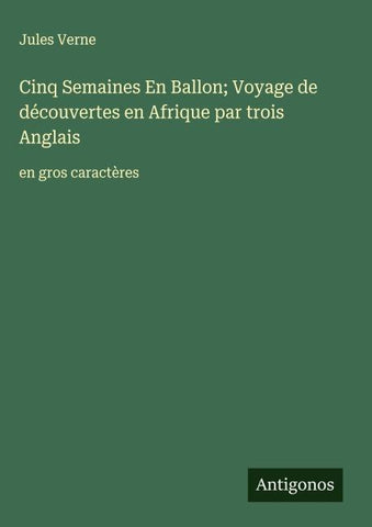 Cinq Semaines En Ballon; Voyage de découvertes en Afrique par trois Anglais
