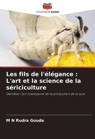 Les fils de l'élégance : L'art et la science de la sériciculture
