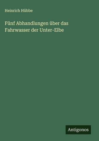 Fünf Abhandlungen über das Fahrwasser der Unter-Elbe