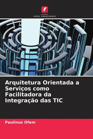 Arquitetura Orientada a Serviços como Facilitadora da Integração das TIC