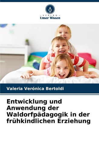 Entwicklung und Anwendung der Waldorfpädagogik in der frühkindlichen Erziehung