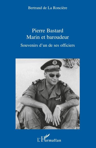 Pierre Bastard Marin et Baroudeur