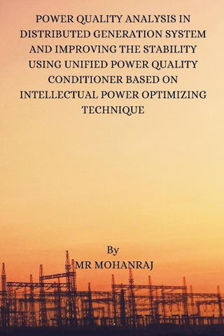POWER QUALITY ANALYSIS IN DISTRIBUTED  GENERATION SYSTEM AND IMPROVING THE  STABILITY USING UNIFIED POWER QUALITY  CONDITIONER BASED ON INTELLECTUAL  POWER OPTIMIZING TECHNIQUE