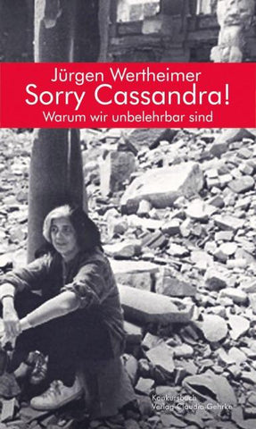 Sorry Cassandra! Warum wir unbelehrbar sind,