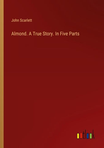 Almond. A True Story. In Five Parts