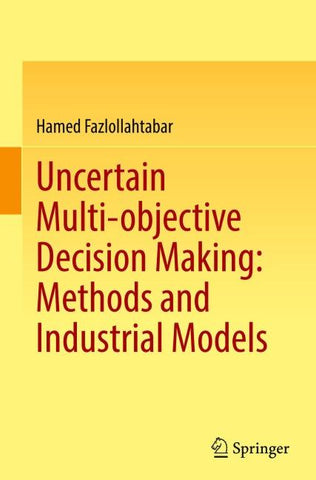Uncertain Multi-objective Decision Making: Methods and Industrial Models